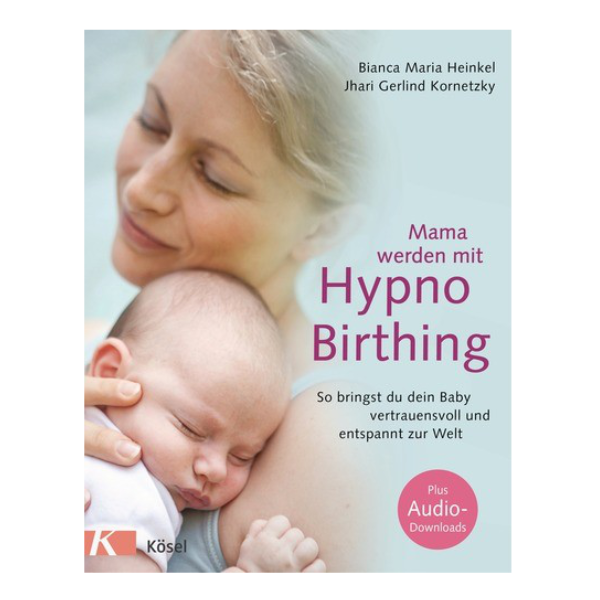 Cover "Hypno Birthing - So bringst du dein Baby vertrauensvoll und entspannt zur Welt" mit einem Baby, das entspannt im Arm der Mutter liegt. 