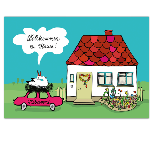 Glückwunschkarte zur Begrüßung von Mutter und Kind. Ein Auto mit der Aufschrift "Hebamme" und einem Storch stehen vor einem Haus. Der Storch sagt "Willkommen zu Hause!"