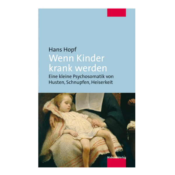 Cover "Wenn Kinder krank werden" mit der Titelunterschrift "Eine kleine Psycosomatik von Husten, Schnupfen, Heiserkeit". Das Cover zeigt ein Kind, das gepflegt wird.