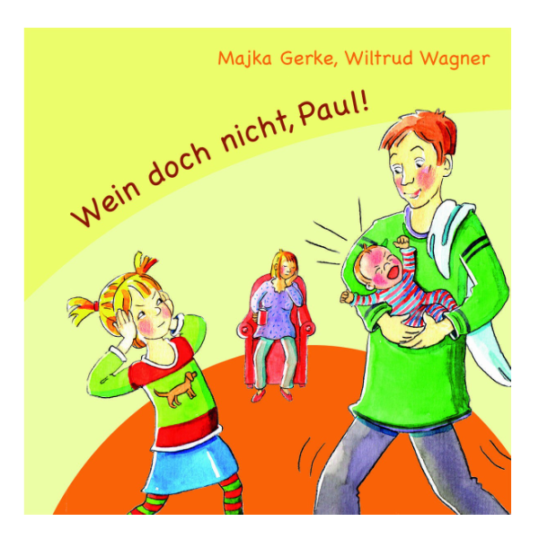 Kindgerechtes Cover "Wein doch nicht, Paul!" mit einem Baby das schreit. Die große Schwester hält sich die Ohren zu und scheint genervt zu sein.