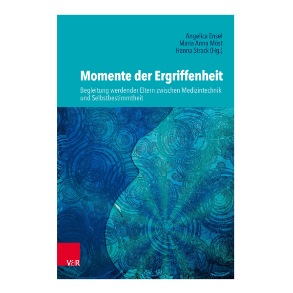 Cover "Momente der Ergriffenheit - Begleitung werdender Eltern zwischen Medizintechnik und Selbstbestimmtheit".